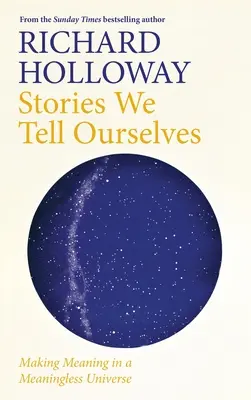 Geschichten, die wir uns selbst erzählen: Sinnstiftung in einem bedeutungslosen Universum - Stories We Tell Ourselves: Making Meaning in a Meaningless Universe