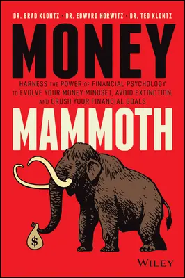 Geldmammut: Nutzen Sie die Macht der Finanzpsychologie, um Ihre Geldmentalität zu entwickeln, den Untergang zu vermeiden und Ihre finanziellen Ziele zu erreichen - Money Mammoth: Harness the Power of Financial Psychology to Evolve Your Money Mindset, Avoid Extinction, and Crush Your Financial Goa