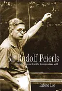 Sir Rudolf Peierls: Ausgewählte private und wissenschaftliche Korrespondenz (Band 2) - Sir Rudolf Peierls: Selected Private and Scientific Correspondence (Volume 2)