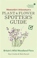 Westonbirt Arboretum's Handbuch für Pflanzen- und Blumenliebhaber - Westonbirt Arboretum's Plant and Flower Spotter's Guide