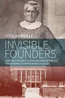 Unsichtbare Gründer: Wie zwei Jahrhunderte afroamerikanischer Familien eine Plantage in ein College verwandelten - Invisible Founders: How Two Centuries of African American Families Transformed a Plantation Into a College