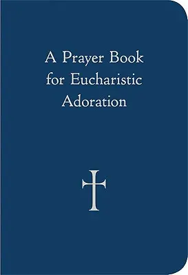 Ein Gebetbuch für die eucharistische Anbetung - A Prayer Book for Eucharistic Adoration