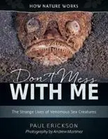 Leg dich nicht mit mir an: Das seltsame Leben der giftigen Meeresbewohner - Don't Mess with Me: The Strange Lives of Venomous Sea Creatures