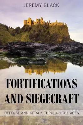 Befestigungsanlagen und Belagerungstechnik: Verteidigung und Angriff durch die Jahrhunderte - Fortifications and Siegecraft: Defense and Attack Through the Ages