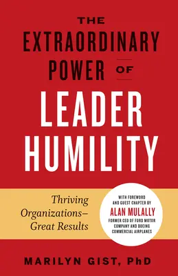 Die außergewöhnliche Kraft der Demut von Führungskräften: Blühende Organisationen und großartige Ergebnisse - The Extraordinary Power of Leader Humility: Thriving Organizations & Great Results