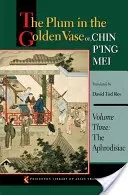 Die Pflaume in der goldenen Vase oder: Chin P'Ing Mei, Band drei: Das Aphrodisiakum - The Plum in the Golden Vase Or, Chin P'Ing Mei, Volume Three: The Aphrodisiac