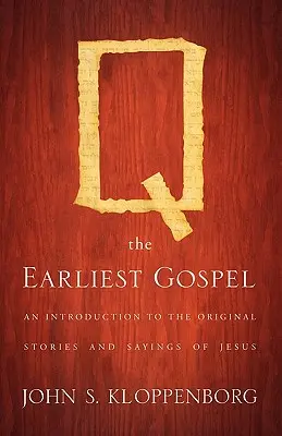 Q, das früheste Evangelium: Eine Einführung in die ursprünglichen Geschichten und Sprüche von Jesus - Q, the Earliest Gospel: An Introduction to the Original Stories and Sayings of Jesus