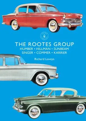 Die Rootes-Gruppe: Humber, Hillman, Sunbeam, Singer, Commer, Karrier - The Rootes Group: Humber, Hillman, Sunbeam, Singer, Commer, Karrier