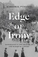 Am Rande der Ironie: Die Moderne im Schatten des Habsburger Reiches - Edge of Irony: Modernism in the Shadow of the Habsburg Empire