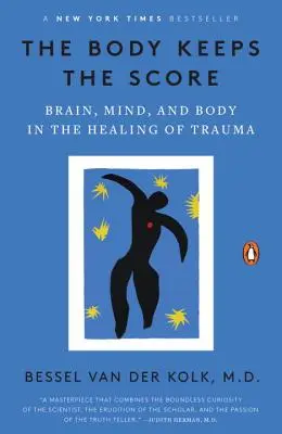 The Body Keeps the Score: Gehirn, Geist und Körper bei der Heilung von Traumata - The Body Keeps the Score: Brain, Mind, and Body in the Healing of Trauma