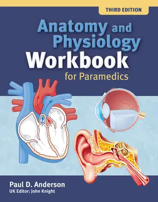 Anatomie und Physiologie Arbeitsbuch für Rettungssanitäter (Vereinigte Königreich Edition) - Anatomy and Physiology Workbook for Paramedics (United Kingdom Edition)