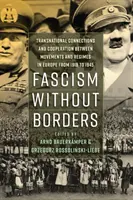 Faschismus ohne Grenzen: Transnationale Verbindungen und Kooperationen zwischen Bewegungen und Regimen in Europa von 1918 bis 1945 - Fascism Without Borders: Transnational Connections and Cooperation Between Movements and Regimes in Europe from 1918 to 1945