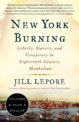 New York brennt: Freiheit, Sklaverei und Konspiration im Manhattan des achtzehnten Jahrhunderts - New York Burning: Liberty, Slavery, and Conspiracy in Eighteenth-Century Manhattan