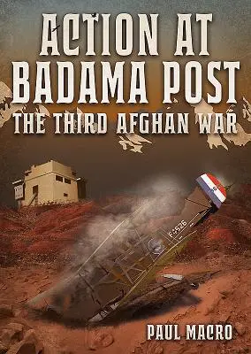 Aktion am Badama-Posten: Der Dritte Afghanische Krieg, 1919 - Action at Badama Post: The Third Afghan War, 1919