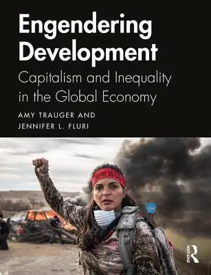 Entwicklung fördern: Kapitalismus und Ungleichheit in der globalen Wirtschaft - Engendering Development: Capitalism and Inequality in the Global Economy