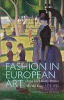 Mode in der europäischen Kunst: Kleidung und Identität, Politik und der Körper, 1775-1925 - Fashion in European Art: Dress and Identity, Politics and the Body, 1775-1925