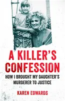 Das Geständnis eines Mörders - Wie ich den Mörder meiner Tochter vor Gericht brachte - Killer's Confession - How I Brought My Daughter's Murderer to Justice