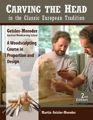 Schnitzen des Kopfes in der klassischen europäischen Tradition, überarbeitete Ausgabe: Ein Holzbildhauerkurs in Proportion und Gestaltung - Carving the Head in the Classic European Tradition, Revised Edition: A Woodsculpting Course in Proportion and Design