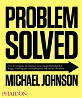 Problem gelöst: Wie man die neunzehn wiederkehrenden Probleme bei Design, Markenbildung und Kommunikation erkennt und wie man sie löst - Problem Solved: How to Recognize the Nineteen Recurring Problems Faced in Design, Branding and Communication and How to Solve Them