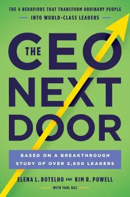 Der CEO von nebenan: Die 4 Verhaltensweisen, die gewöhnliche Menschen in Weltklasse-Führungskräfte verwandeln - The CEO Next Door: The 4 Behaviors That Transform Ordinary People Into World-Class Leaders