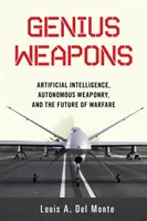 Geniale Waffen: Künstliche Intelligenz, autonome Waffensysteme und die Zukunft der Kriegsführung - Genius Weapons: Artificial Intelligence, Autonomous Weaponry, and the Future of Warfare