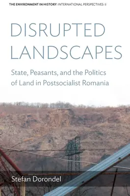 Gestörte Landschaften: Staat, Bauern und die Politik des Bodens im postsozialistischen Rumänien - Disrupted Landscapes: State, Peasants and the Politics of Land in Postsocialist Romania
