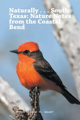 Natürlich . . . Süd-Texas: Naturnotizen aus dem Coastal Bend - Naturally . . . South Texas: Nature Notes from the Coastal Bend