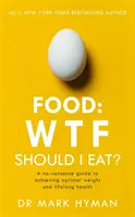 Essen: WTF Should I Eat? - Der nüchterne Leitfaden zum Erreichen von optimalem Gewicht und lebenslanger Gesundheit - Food: WTF Should I Eat? - The no-nonsense guide to achieving optimal weight and lifelong health