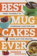 Die besten Tassenkuchen aller Zeiten: Gönnen Sie sich in fünf Minuten oder weniger einen selbstgemachten Kuchen für eine Person - Best Mug Cakes Ever: Treat Yourself to Homemade Cake for One in Five Minutes or Less