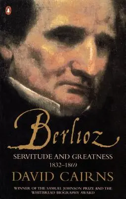 Berlioz - Knechtschaft und Größe 1832-1869 - Berlioz - Servitude and Greatness 1832-1869