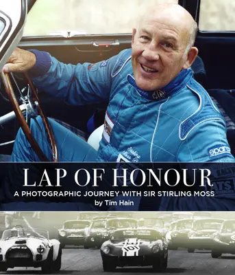 Schoß der Ehre: Eine fotografische Reise mit Sir Stirling Moss - Lap of Honour: A Photographic Journey with Sir Stirling Moss