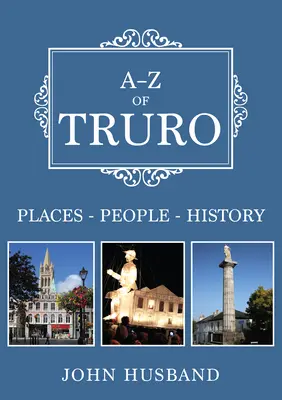 A-Z von Truro: Orte-Personen-Geschichte - A-Z of Truro: Places-People-History