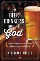 Der Führer des Biertrinkers zu Gott: Die ganze und heilige Wahrheit über Lager, Liebe und Leben - The Beer Drinker's Guide to God: The Whole and Holy Truth about Lager, Loving, and Living