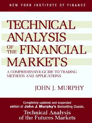 Technische Analyse der Finanzmärkte: Ein umfassender Leitfaden für Handelsmethoden und Anwendungen - Technical Analysis of the Financial Markets: A Comprehensive Guide to Trading Methods and Applications