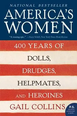 Amerikas Frauen: 400 Jahre Puppen, Drudges, Gehilfinnen und Heldinnen - America's Women: 400 Years of Dolls, Drudges, Helpmates, and Heroines
