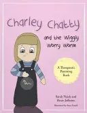 Charley Chatty und der Wiggly-Sorgenwurm: Eine Geschichte über Unsicherheit und das Streben nach Aufmerksamkeit - Charley Chatty and the Wiggly Worry Worm: A Story about Insecurity and Attention-Seeking