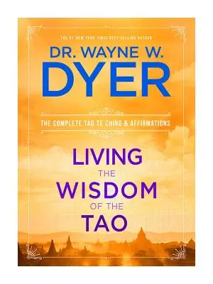 Die Weisheit des Tao leben: Das vollständige Tao Te Ching und Affirmationen - Living the Wisdom of the Tao: The Complete Tao Te Ching and Affirmations