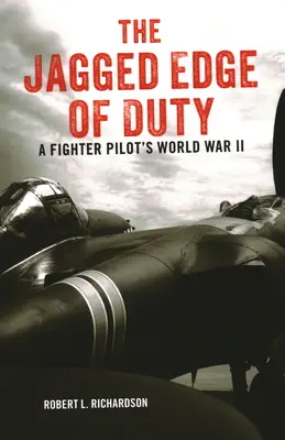 Die scharfe Kante der Pflicht: Der Zweite Weltkrieg eines Kampfpiloten - The Jagged Edge of Duty: A Fighter Pilot's World War II