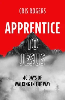 Lehrling bei Jesus: 40 Tage lang auf dem Weg gehen - Apprentice to Jesus: 40 Days of Walking in the Way