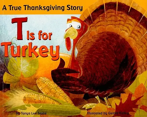 T steht für Truthahn: Eine wahre Thanksgiving-Geschichte - T Is for Turkey: A True Thanksgiving Story