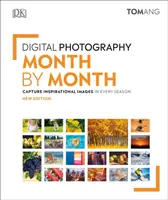 Digitalfotografie Monat für Monat - Fotografieren Sie inspirierende Bilder zu jeder Jahreszeit - Digital Photography Month by Month - Capture Inspirational Images in Every Season