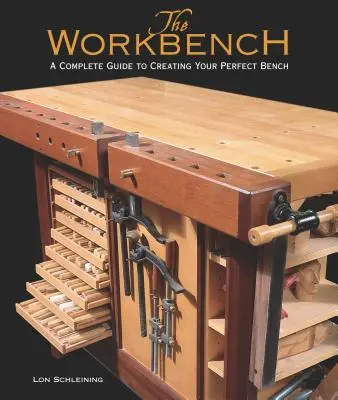 Die Werkbank: Ein kompletter Leitfaden zur Herstellung Ihrer perfekten Werkbank - The Workbench: A Complete Guide to Creating Your Perfect Bench