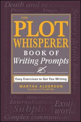 Der Plot-Flüsterer - Buch der Schreibanregungen: Einfache Übungen, die Sie zum Schreiben bringen - The Plot Whisperer Book of Writing Prompts: Easy Exercises to Get You Writing