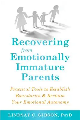 Sich von emotional unreifen Eltern erholen: Praktische Werkzeuge, um Grenzen zu setzen und Ihre emotionale Autonomie zurückzugewinnen - Recovering from Emotionally Immature Parents: Practical Tools to Establish Boundaries and Reclaim Your Emotional Autonomy