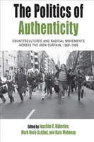 Die Politik der Authentizität: Gegenkulturen und radikale Bewegungen jenseits des Eisernen Vorhangs, 1968-1989 - The Politics of Authenticity: Countercultures and Radical Movements Across the Iron Curtain, 1968-1989