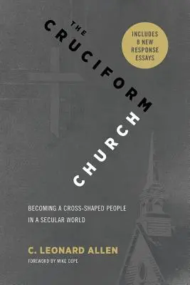 Die kreuzförmige Kirche: Ein kreuzförmiges Volk in einer säkularen Welt werden (mit Antworten) - The Cruciform Church: Becoming a Cross Shaped People in a Secular World (with responses)