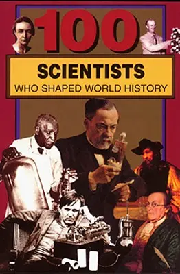 100 Wissenschaftler, die die Weltgeschichte geprägt haben - 100 Scientists Who Shaped World History