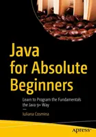 Java für blutige Anfänger: Lernen Sie, die Grundlagen von Java 9+ zu programmieren - Java for Absolute Beginners: Learn to Program the Fundamentals the Java 9+ Way