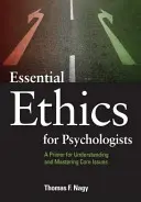 Grundlegende Ethik für Psychologen: Eine Fibel zum Verständnis und zur Bewältigung zentraler Themen - Essential Ethics for Psychologists: A Primer for Understanding and Mastering Core Issues