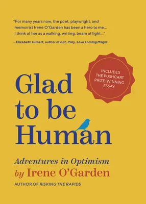 Froh, ein Mensch zu sein: Abenteuer im Optimismus (Buch über positives Denken, für Fans von erlerntem Optimismus, Anne Lamott oder Elizabeth Gilbert) - Glad to Be Human: Adventures in Optimism (Positive Thinking Book, for Fans of Learned Optimism, Anne Lamott, or Elizabeth Gilbert)